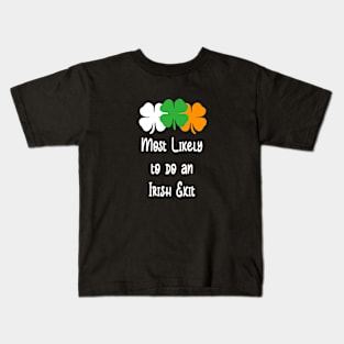 Most likely to do an irish exit Kids T-Shirt